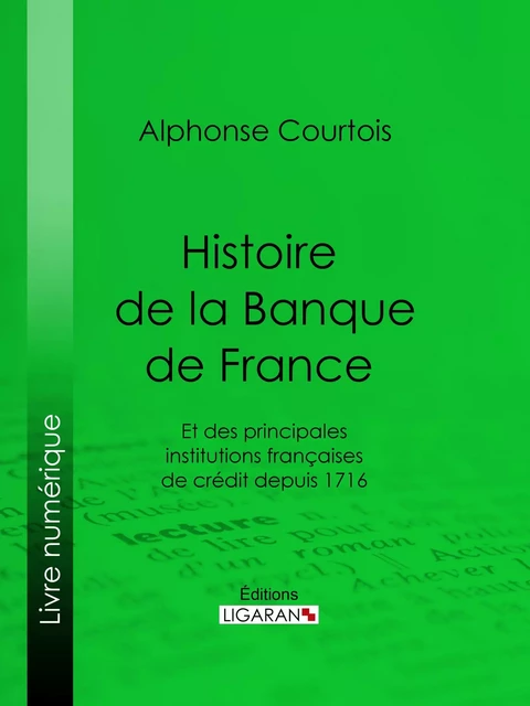 Histoire de la Banque de France - Alphonse Courtois,  Ligaran - Ligaran