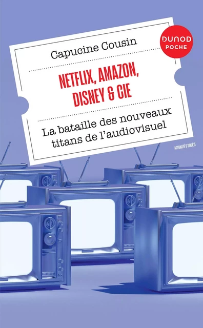 Netflix, Amazon, Disney &amp; Cie - Capucine Cousin - Dunod