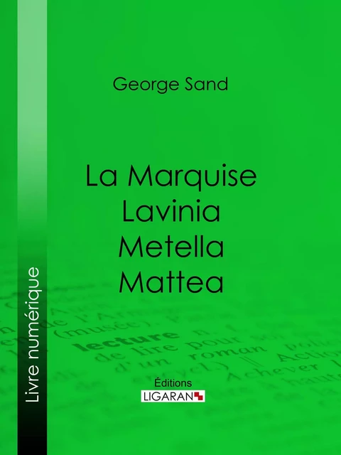 La Marquise – Lavinia – Metella – Mattea - George Sand,  Ligaran - Ligaran