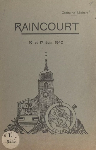 La défense du village de Raincourt (Haute-Saône), 16 et 17 juin 1940 - E. Michard - FeniXX réédition numérique