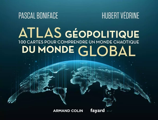 Atlas géopolitique du monde global - Pascal Boniface, Hubert Védrine - Armand Colin