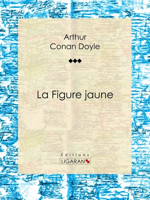 La Figure jaune - Arthur Conan Doyle,  Ligaran - Ligaran