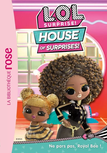 L.O.L. Surprise ! House of Surprises 08 - Ne pars pas, Royal Bee ! -  MGA Entertainment - Hachette Jeunesse