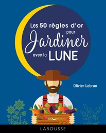 Les 50 règles d'or pour jardiner avec la lune