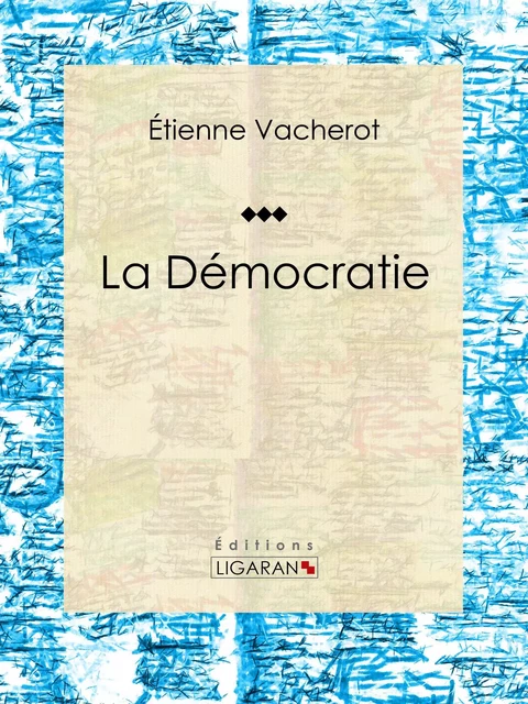 La Démocratie - Étienne Vacherot,  Ligaran - Ligaran