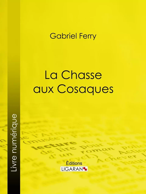 La Chasse aux Cosaques - Gabriel Ferry,  Ligaran - Ligaran