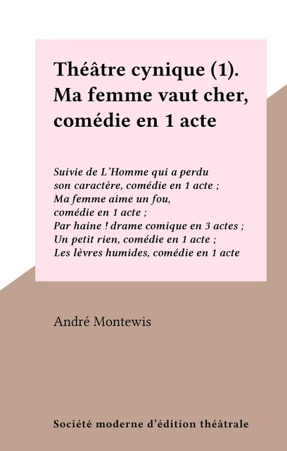 Théâtre cynique (1). Ma femme vaut cher, comédie en 1 acte - André Montewis - FeniXX réédition numérique