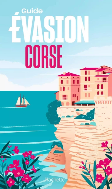 Corse Guide Evasion - Pierre Pinelli - Hachette Tourisme