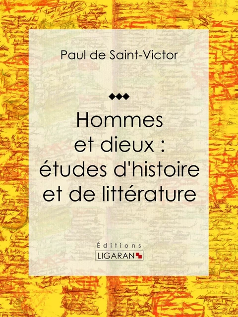 Hommes et dieux : études d'histoire et de littérature - Paul de Saint-Victor,  Ligaran - Ligaran