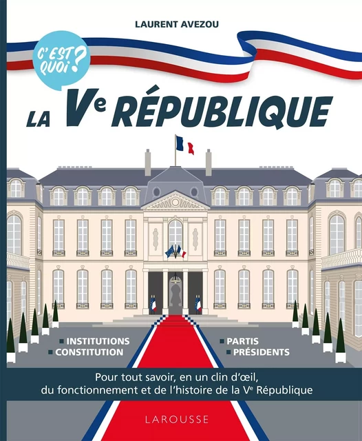 C'est quoi ? La Ve république - Laurent Avezou - Larousse