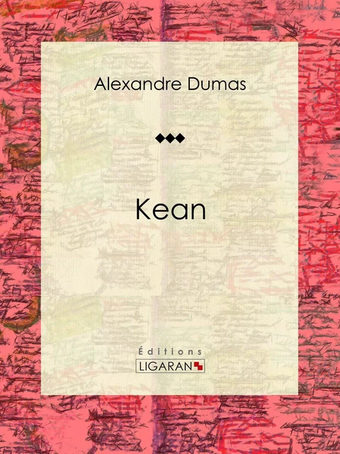 Kean - Alexandre Dumas,  Ligaran - Ligaran