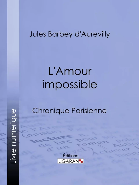 L'Amour impossible - Jules Barbey d'Aurevilly,  Ligaran - Ligaran