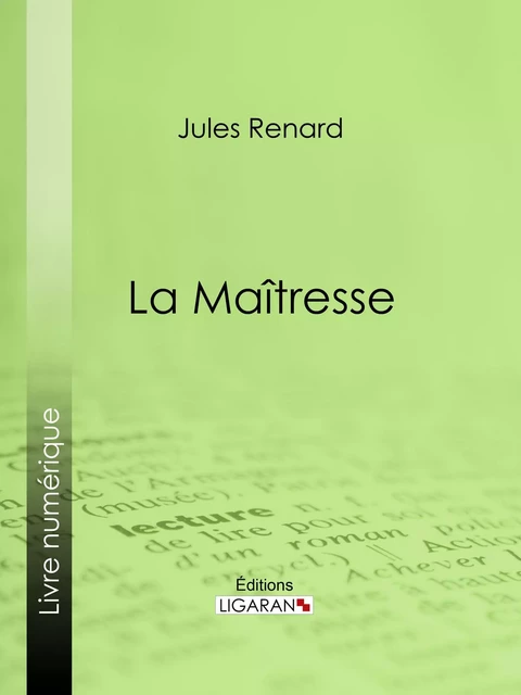 La Maîtresse - Jules Renard,  Ligaran - Ligaran