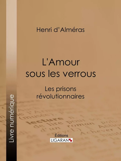 L'Amour sous les verrous - Henri d' Alméras - Ligaran