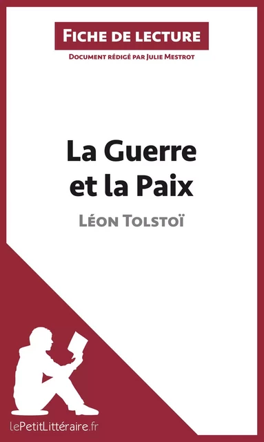 La Guerre et la Paix de Léon Tolstoï (Fiche de lecture) -  lePetitLitteraire, Julie Mestrot - lePetitLitteraire.fr