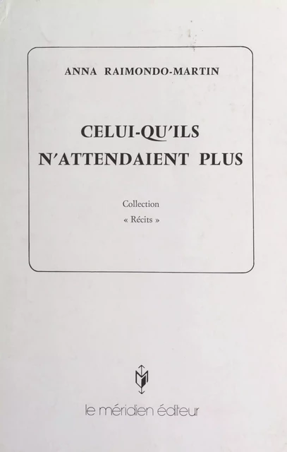 Celui-qu'ils n'attendaient plus - Anna Raimondo-Martin - FeniXX réédition numérique