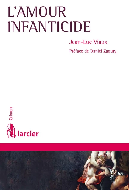 L'amour infanticide - Jean-Luc Viaux - Éditions Larcier