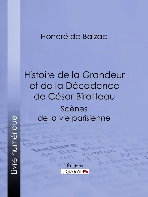 Histoire de la Grandeur et de la Décadence de César Birotteau - Honoré de Balzac,  Ligaran - Ligaran