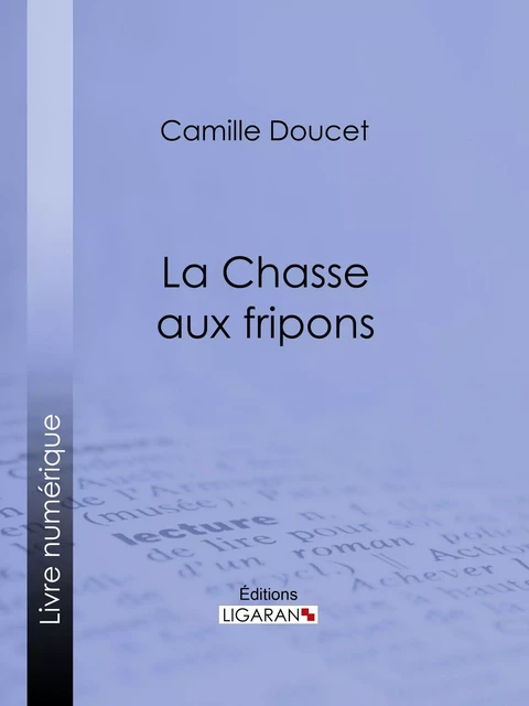 La Chasse aux fripons - Camille Doucet,  Ligaran - Ligaran