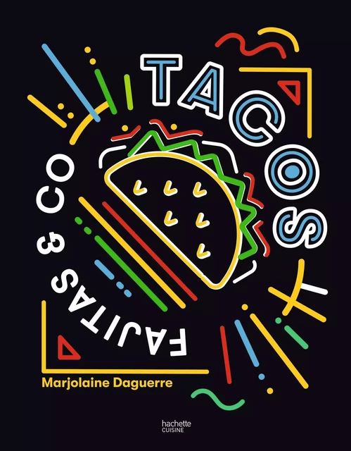 Tacos, Fajitas &amp; Co - Marjolaine Daguerre - Hachette Pratique