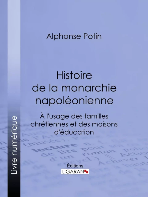 Histoire de la monarchie napoléonienne - Alphonse Potin,  Ligaran - Ligaran