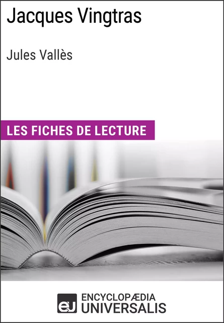 Jacques Vingtras de Jules Vallès -  Encyclopaedia Universalis - Encyclopaedia Universalis