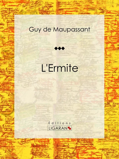 L'Ermite - Guy De Maupassant,  Ligaran - Ligaran