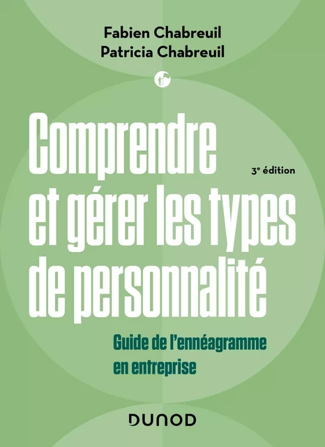 Comprendre et gérer les types de personnalité - 3e éd. - Fabien Chabreuil, Patricia Chabreuil - Dunod