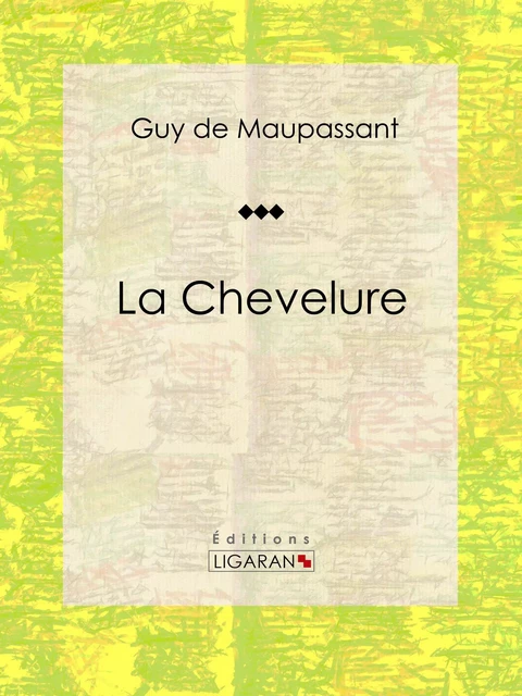 La Chevelure - Guy De Maupassant,  Ligaran - Ligaran