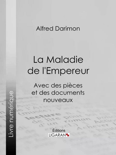 La Maladie de l'Empereur - Alfred Darimon,  Ligaran - Ligaran