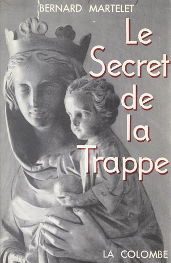 Le secret de la Trappe, Frère Marie-Gabriel de Chambarand - Bernard Martelet - FeniXX réédition numérique