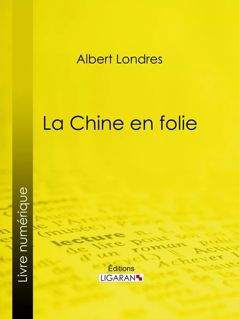 La Chine en folie - Albert Londres,  Ligaran - Ligaran