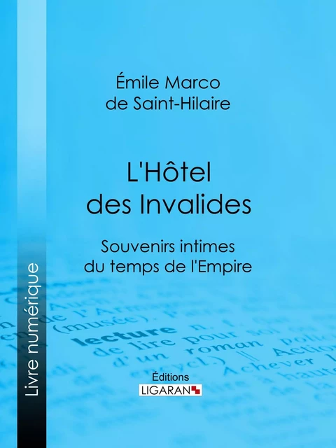 L'Hôtel des Invalides - Émile Marco de Saint-Hilaire,  Ligaran - Ligaran