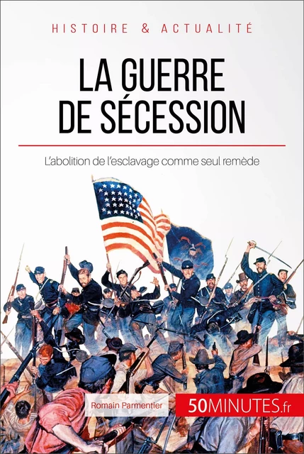 La guerre de Sécession - Romain Parmentier,  50MINUTES - 50Minutes.fr