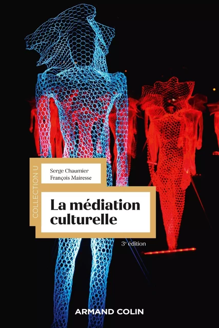 La médiation culturelle - 3e éd. - Serge Chaumier, François Mairesse - Armand Colin