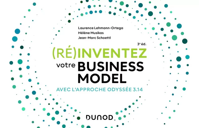 (Ré)inventez votre Business Model - 3e éd. - Laurence Lehmann-Ortega, Hélène Musikas, Jean- Marc Schoettl - Dunod