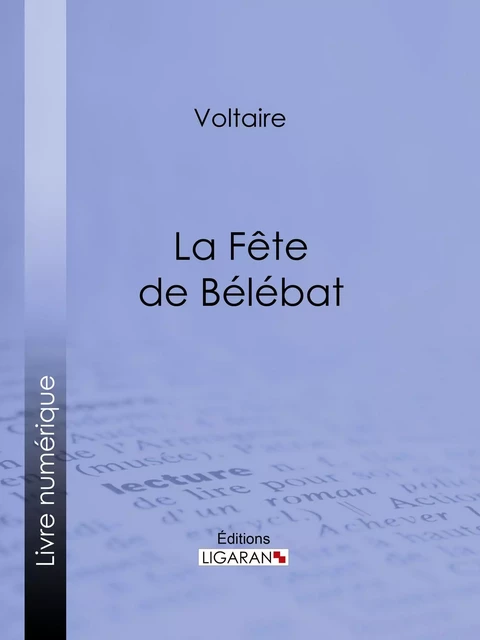 La Fête de Bélébat - Voltaire Voltaire,  Ligaran - Ligaran