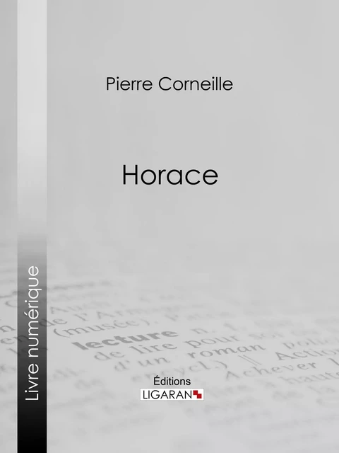 Horace - Pierre Corneille,  Ligaran - Ligaran