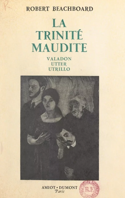 La trinité maudite : Valadon, Utter, Utrillo - Robert Beachboard - FeniXX réédition numérique