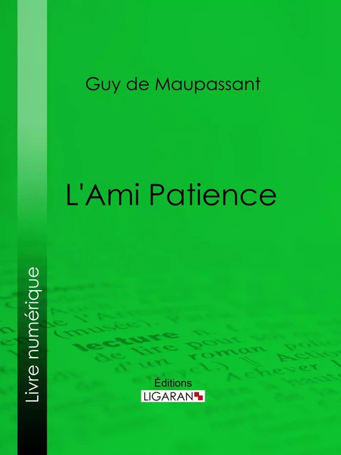 L'Ami Patience - Guy De Maupassant,  Ligaran - Ligaran