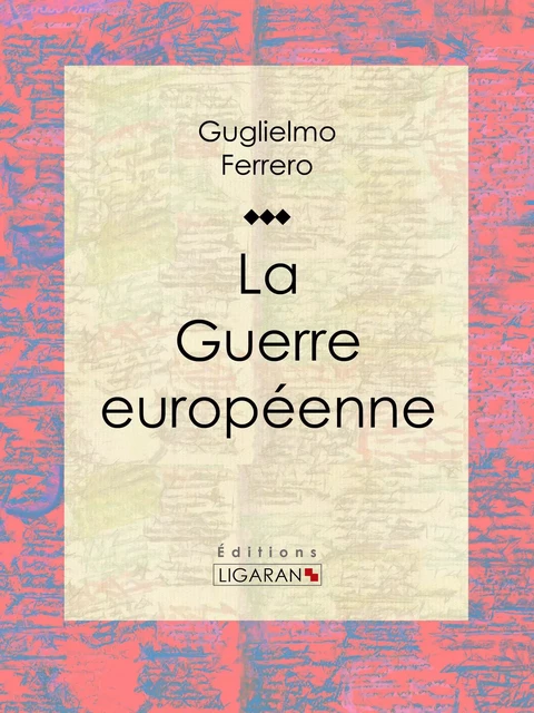 La Guerre européenne - Guglielmo Ferrero,  Ligaran - Ligaran