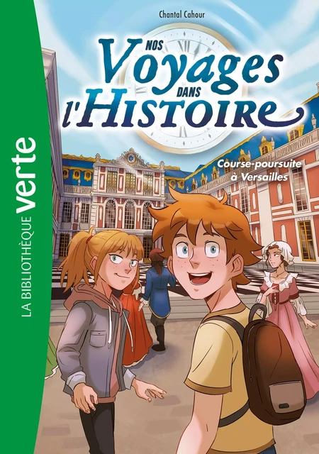 Nos voyages dans l'histoire 06 - Course-poursuite à Versailles - Chantal Cahour - Hachette Jeunesse