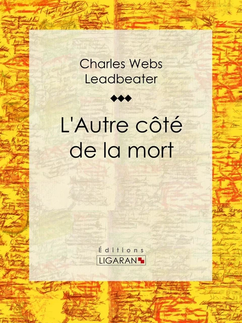 L'Autre côté de la mort - Charles Webster Leadbeater,  Ligaran - Ligaran