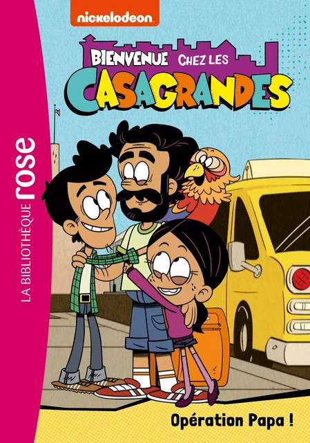 Bienvenue chez les Casagrandes 07 - Opération Papa ! -  Nickelodeon - Hachette Jeunesse