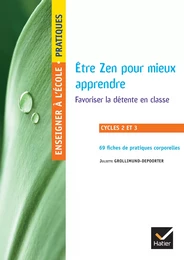 Enseigner à l'école primaire - Cycles 2 et 3 Éd. 2019 - Être Zen pour mieux apprendre