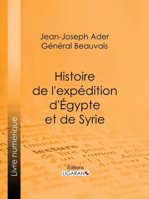 Histoire de l'expédition d'Égypte et de Syrie - Jean-Joseph Ader,  Ligaran,  Général Beauvais - Ligaran