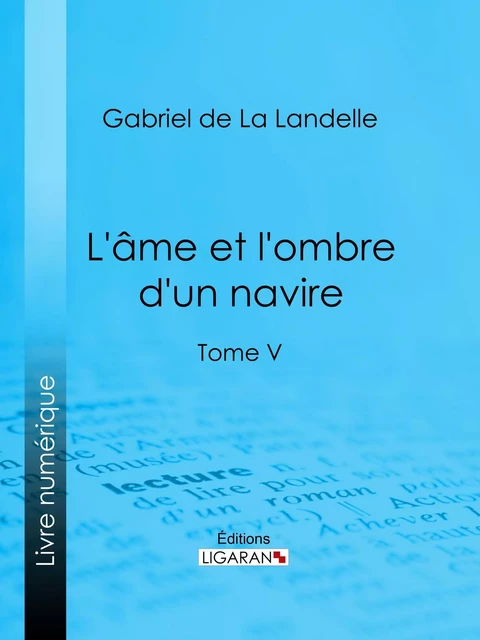 L'Ame et l'ombre d'un navire - Gabriel de La Landelle,  Ligaran - Ligaran