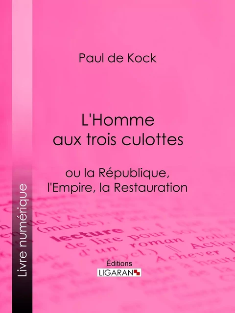 L'Homme aux trois culottes - Paul de Kock,  Ligaran - Ligaran