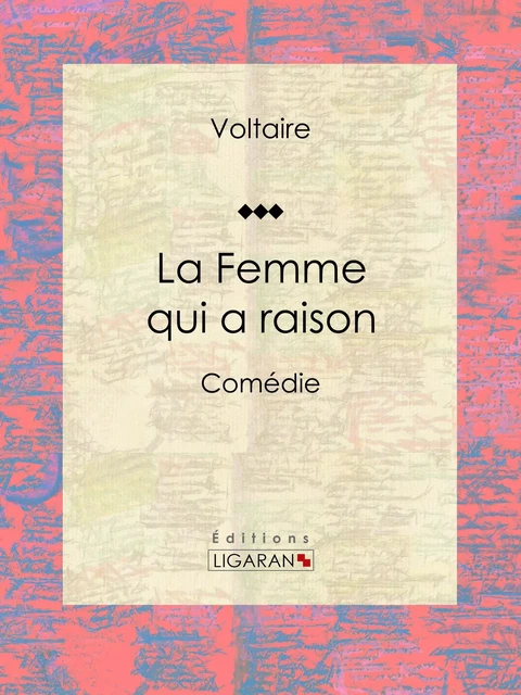 La Femme qui a raison - Louis Moland, Voltaire Voltaire,  Ligaran - Ligaran