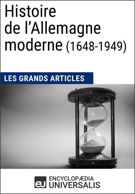 Histoire de l’Allemagne moderne (1648-1949) -  Encyclopaedia Universalis,  Les Grands Articles - Encyclopaedia Universalis